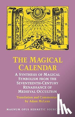 McLean, Adam - The Magical Calendar: A Synthesis of Magial Symbolism from the Seventeenth-Century Renaissance of Medieval Occultism