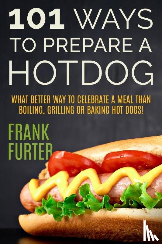 Furter, Frank - 101 Ways to Prepare a Hot Dog