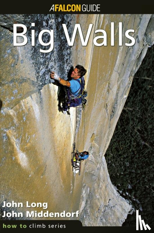 Long, John, Middendorf, John - How to Climb (TM): Big Walls