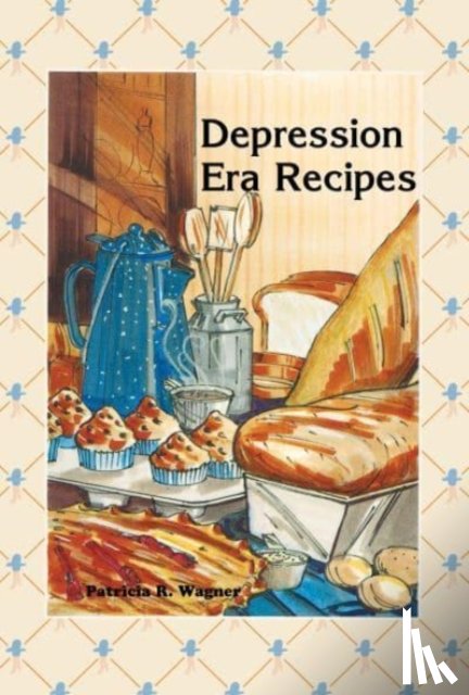 Wagner, Patricia - Depression Era Recipes