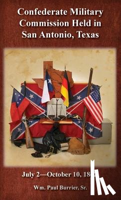 Burrier, William Paul - The Confederate Military Commission Held in San Antonio Texas July 2 - October 10 1862