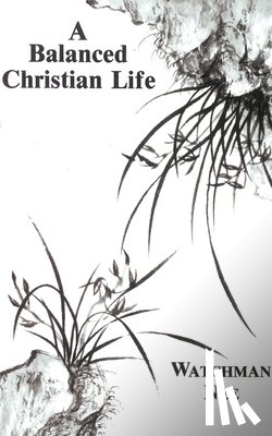 Nee, Watchman - A Balanced Christian Life