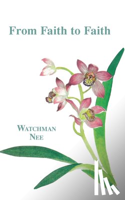 Nee, Watchman - From Faith to Faith