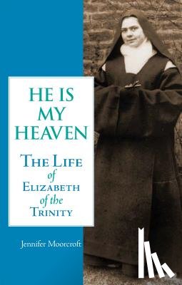 Moorcroft, Jennifer - He is My Heaven: The Life of Elizabeth of the Trinity