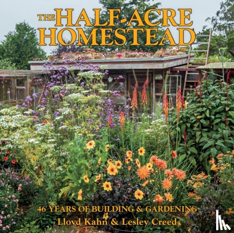 Kahn, Lloyd, Creed, Lesley - The Half-Acre Homestead