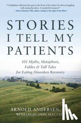 Andersen, Arnold - Stories I Tell My Patients: 101 Myths, Metaphors, Fables and Tall Tales for Eating Disorders Recovery