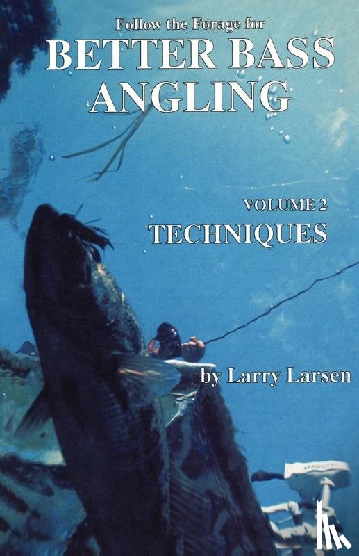 Larsen, Larry - Follow the Forage for Better Bass Angling, Techniques