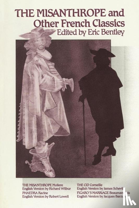 Bentley, Eric - The Misanthrope and Other French Classics