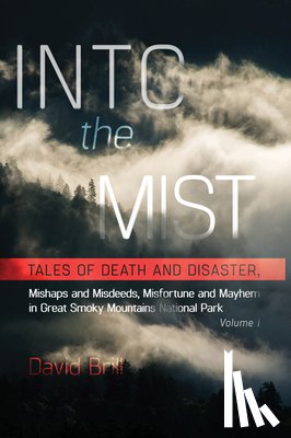 Brill, David - Into the Mist: Tales of Death Disaster, Mishaps and Misdeeds, Misfortune and Mayhem in Great Smoky Mountains National Park