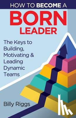 Billy, Riggs - How to Become a Born Leader