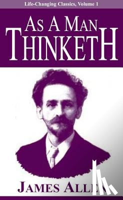 Allen, James - Allen, J: As a Man Thinketh