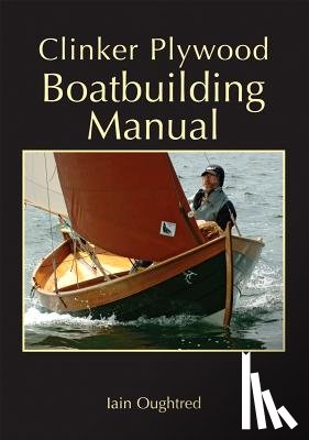Oughtred, Iain - Clinker Plywood Boatbuilding Manual