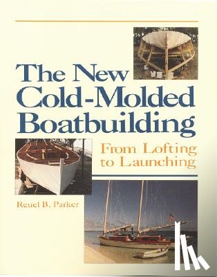 Parker, Reuel - The New Cold-Molded Boatbuilding: From Lofting to Launching