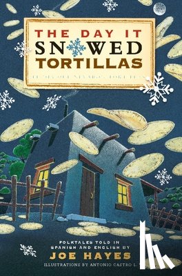 Hayes, Joe - The Day It Snowed Tortillas / El Día Que Nevó Tortillas: Folktales Told in Spanish and English