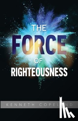 Copeland, Kenneth - Force of Righteousness