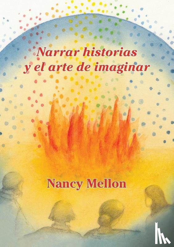 Mellon, Nancy - Narra historias Y el arte de imaginar