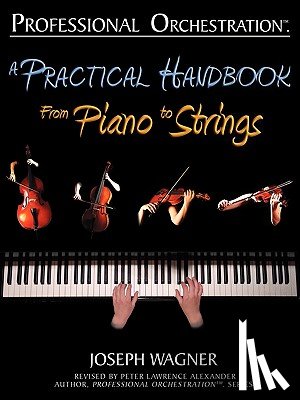 Wagner, Joseph - Professional Orchestration: A Practical Handbook - From Piano to Strings