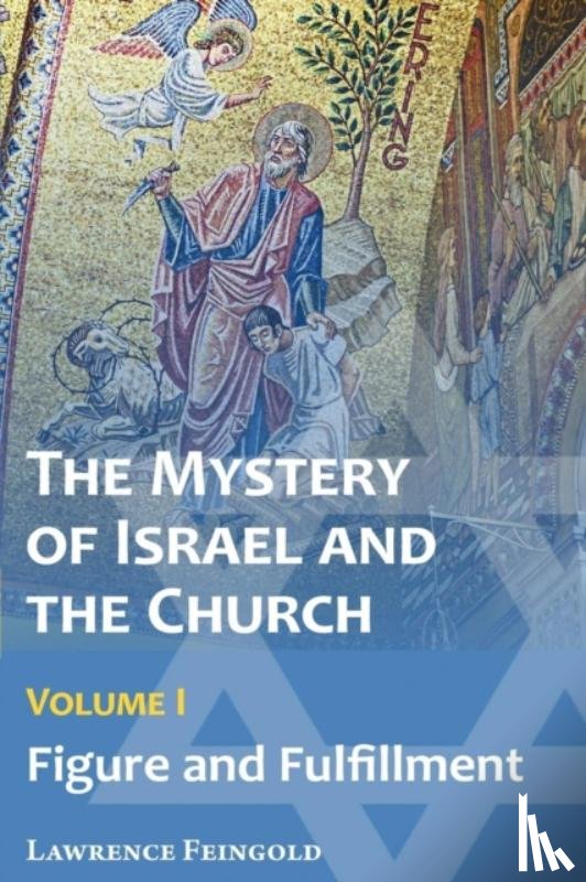 Feingold, Lawrence - The Mystery of Israel and the Church, Vol. 1