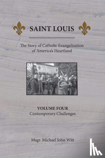 Witt, Michael John - Saint Louis, The Story of Catholic Evangelization of America's Heartland