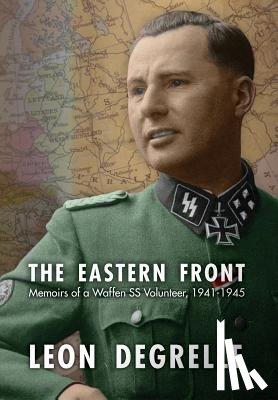 Degrelle, Leon - The Eastern Front: Memoirs of a Waffen SS Volunteer, 1941-1945
