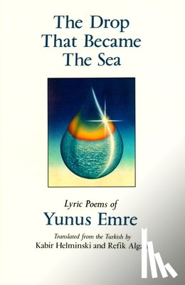 Helminski, Kabir - The Drop That Became the Sea