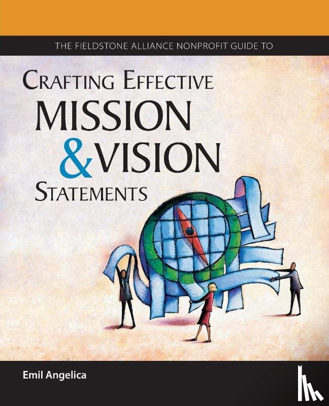 Angelica, Emil - The Fieldstone Alliance Nonprofit Guide to Crafting Effective Mission and Vision Statements
