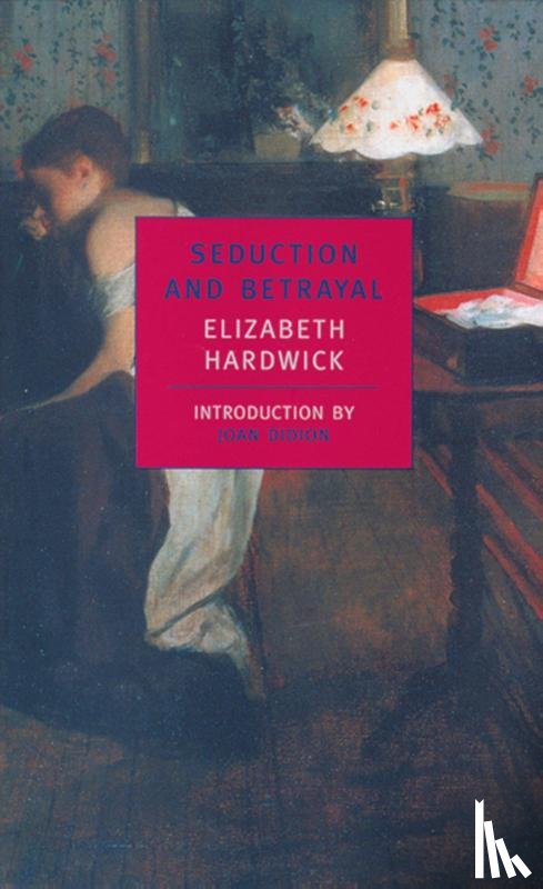 Hardwick, Elizabeth - Hardwick, E: Seduction and Betrayal
