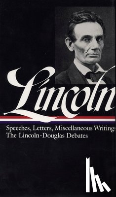 Lincoln, Abraham - Abraham Lincoln: Speeches and Writings Vol. 1 1832-1858 (LOA #45)