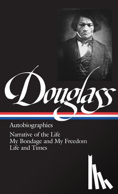 Douglass, Frederick - Frederick Douglass: Autobiographies (LOA #68)