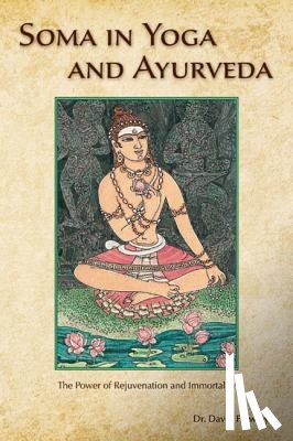 Frawley, David - Soma in Yoga and Ayurveda: The Power of Rejuvenation and Immortality