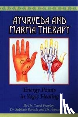 Frawley, David, Ranade, Subhash, Lele, Avinash - AYURVEDA & MARMA THERAPY ENERG