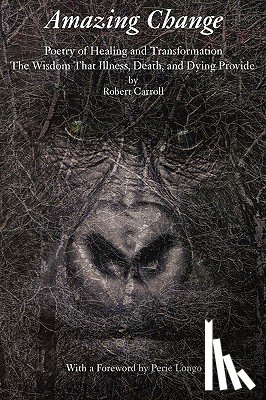 Carroll, Robert - Amazing Change: Poetry of Healing and Transformation
