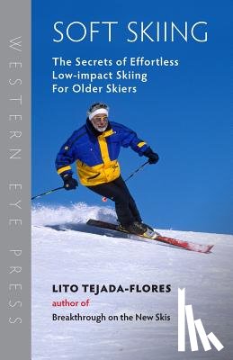 Tejada-Flores, Lito - Soft Skiing: The Secrets of Effortless, Low-Impact Skiing for Older Skiers