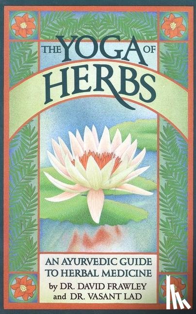 Frawley, David, Lad, Vasant - Frawley, D: Yoga of Herbs