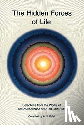 Aurobindo - Hidden Forces of Life: Selections from the Works of Sri Aurobindo and the Mother