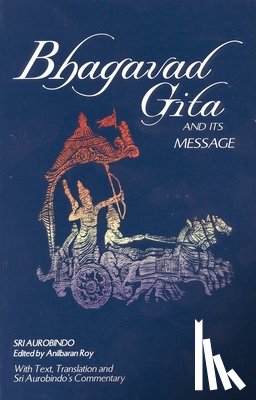 Aurobindo, Sri - BHAGAVAD GITA & ITS MESSAGE