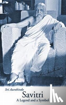 Aurobindo - SAVITRI A LEGEND & A SYMBOL -