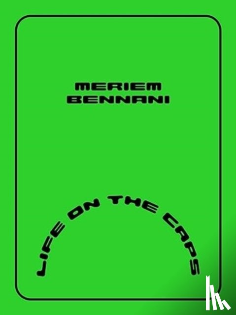 Bennani, Meriem, Azimi, Negar, Malakooti, Tiffany, Labarge, Emily - Meriem Bennani – Life on the CAPS