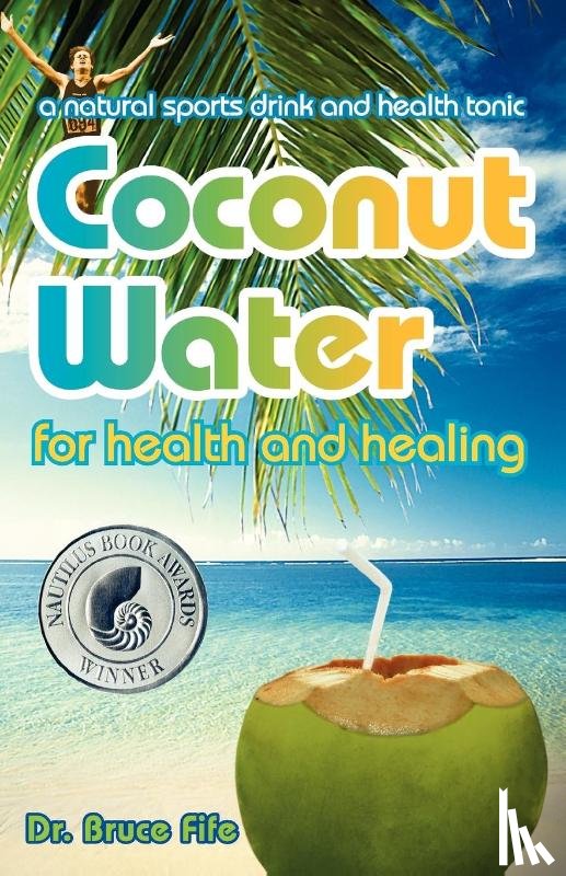 Fife, Dr Bruce, ND - Coconut Water for Health & Healing