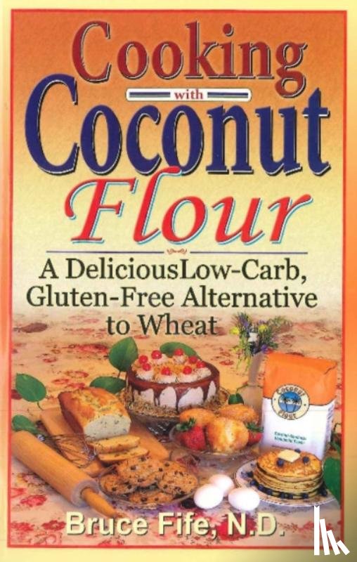 Fife, Dr Bruce - Cooking with Coconut Flour
