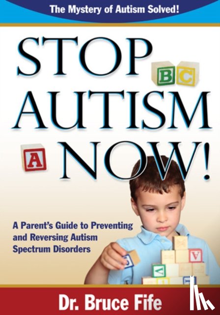 Fife, Dr Bruce - Stop Autism Now!