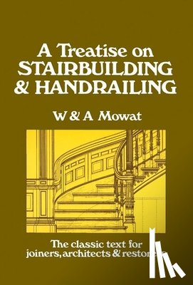 Mowat, William - A Treatise on Stairbuilding and Handrailing