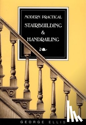 Ellis, George - Modern Practical Stairbuilding and Handrailing
