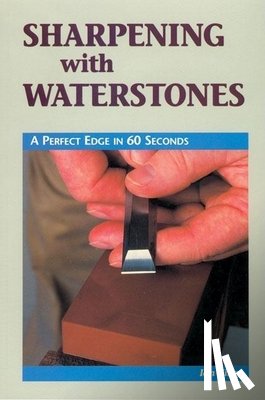 Kirby, Ian J. - Sharpening with Waterstones: A Perfect Edge in 60 Seconds