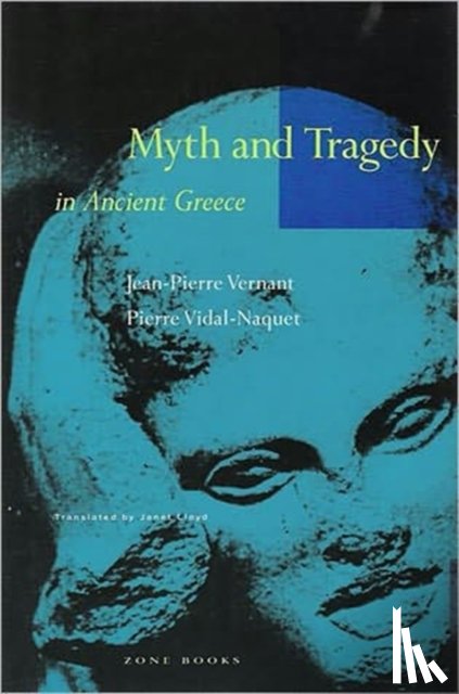 Vernant, Jean-Pierre, Vidal-Naquet, Pierre - Myth and Tragedy in Ancient Greece