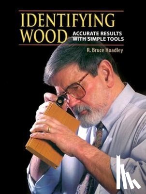Hoadley, R. Bruce - Identifying Wood: Accurate Results with Simple Tools