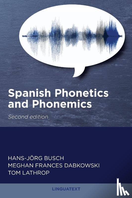 Busch, Hans-Jörg, Dabkowski, Meghan, Lathrop, Tom - Spanish Phonetics and Phonemics, Second edition