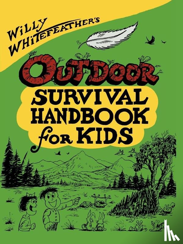 Whitefeather, Willy - Willy Whitefeather's Outdoor Survival Handbook for Kids