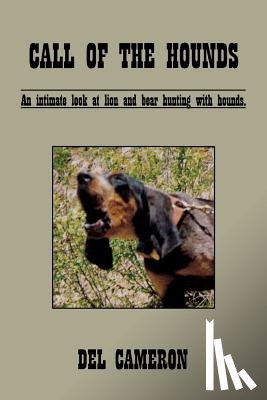 Cameron, Del - Call of the Hounds: An Intimate Look at Lion and Bear Hunting with Hounds.
