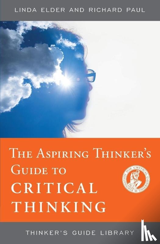 Elder, Linda, Paul, Richard - The Aspiring Thinker's Guide to Critical Thinking